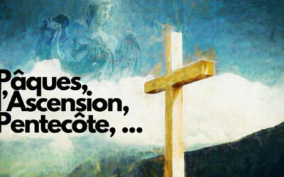 Quel est le lien entre Pâques, l’Ascension et la Pentecôte ?